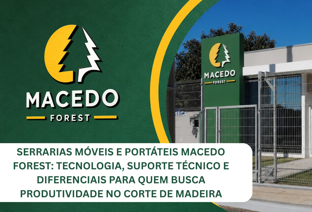 Serrarias móveis e portáteis Macedo Forest com modelos SM70Start, SM70MAX Portátil e SM70MAX PRO para corte de madeira
